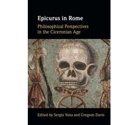 Epicurus in Rome: Philosophical Perspectives in the Ciceronian Age