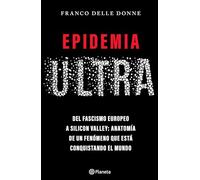 Epidemia ultra. Del fascismo europeo a Silicon Valley: Anatomía de un fenómeno que está conquistando el mundo / The Far-Right Epidemic
