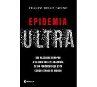 Epidemia ultra: Del fascismo europeo a Silicon Valley: anatomía de un fenómeno que está conquistando el mundo (ACTUALIDAD)