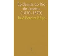 Epidemias do Rio de Janeiro (1830-1870): Um estudo histórico das causas, impactos e respostas públicas às grandes epidemias da cidade