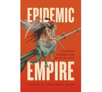 Epidemic Empire: Colonialism, Contagion, and Terror, 1817-2020