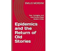 Epidemics and the Return of Old Stories: Fear, Contagion, and How Stories Shape Modern Crises