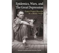 Epidemics, Wars, and The Great Depression: Early Public Health in a Rural State