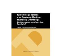 Epidemiología aplicada a los Grados de Medicina, Nutrición y Odontología. Ejercicios resueltos con software libre: Open Epi y R: 319 (Textos Docentes)