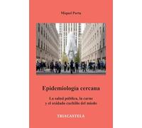 Epidemiología cercana: La salud pública, la carne y el oxidado cuchillo del miedo (SIN COLECCION)