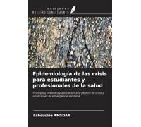 Epidemiología de las crisis para estudiantes y profesionales de la salud: Principios, métodos y aplicación a la gestión de crisis y situaciones de emergencia sanitaria