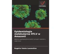 Epidemiologia molekularna HTLV w Amazonii: Badanie współzakażenia ludzkim wirusem niedoboru odporności