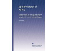 Epidemiology of aging: Summary report and selected papers from a research conference on epidemiology of aging, June 11-13, 1972, Elkridge, Maryland: Volume 2