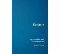 Epifanie: Signore delle luci e delle ombre