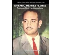 EPIFANIO MÉNDEZ FLEITAS: Acción política y visión nacional (Epifanio Méndez Fleitas: vida, pensamiento y obra)