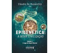EPIGENÉTICA - A NOVA CIVILIZAÇÃO VOLUME I: A SAGA DE GOPAL DHARAM