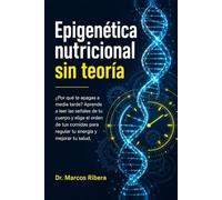 Epigenética Nutricional Sin Teoría: ¿Por qué te apagas a media tarde? Aprende a leer las señales de tu cuerpo y elige el orden de tus comidas para ... Ciencia Aplicada para Vivir Más y Mejor)