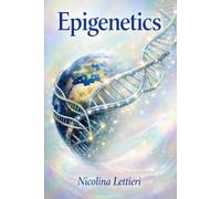 Epigenetics: How to restore natural energy and vitality of body and mind through psychological and nutritional epigenetics With exercises and 15 epi-food recipes