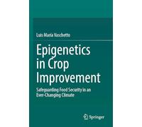 Epigenetics in Crop Improvement: Safeguarding Food Security in an Ever-Changing Climate