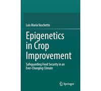 Epigenetics in Crop Improvement: Safeguarding Food Security in an Ever-Changing Climate