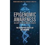 Epigenomic Awareness as a Key to Black Mental Health: The Disruptive Effects of Not Knowing: The Disruptive Effects of Not Knowing