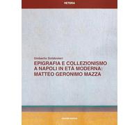 Epigrafia e collezionismo a Napoli in età moderna: Matteo Geronimo Mazza (Vetera)