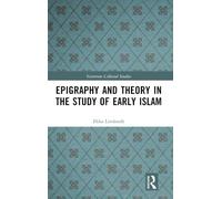 Epigraphy and Theory in the Study of Early Islam (Variorum Collected Studies)