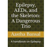 Epilepsy, AEDs, and the Skeleton: A Dangerous Trio: A handbook on Epilepsy