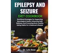 EPILEPSY AND SEIZURE DIET COOKBOOK: Nutritional Strategies For Supporting Neurological Health, Enhancing Daily Wellness, And Promoting Brain-Healthy Eating Habits For A Balanced Lifestyle
