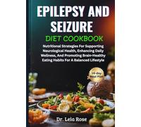 EPILEPSY AND SEIZURE DIET COOKBOOK: Nutritional Strategies For Supporting Neurological Health, Enhancing Daily Wellness, And Promoting Brain-Healthy Eating Habits For A Balanced Lifestyle
