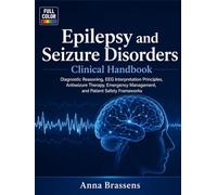 Epilepsy and Seizure Disorders Clinical Handbook: Diagnostic Reasoning, EEG Interpretation Principles, Antiseizure Therapy, Emergency Management, and ... (Epilepsy Clinical Interpretation Library)