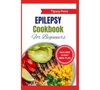 EPILEPSY COOKBOOK FOR BEGINNERS: Easy Quick Anti Inflammatory Gluten-Free Ketogenic Recipes and 14-Day Meal Plan for Anxiety & Seizure Control