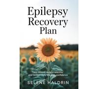 Epilepsy Recovery Plan: Take Control, Reduce Seizures, and Reclaim Daily Life with Confidence