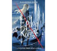 Epilog der Könige - Winter über dem Land: Packende Fortsetzung der epischen High-Fantasyreihe mit Hofintrigen, Magie und Romance