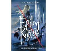 Epilog der Könige - Winter über dem Land: Packende Fortsetzung der epischen High-Fantasyreihe mit Hofintrigen, Magie und Romance