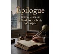 Épilogue - Réflexions sur la vie 1902-1904: Les réflexions de Remy de Gourmont sur la vie au début du 20e siècle, une exploration des idées et des sciences.