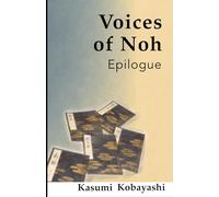 Epilogue - What Still Resonates Between Us: A Quiet Encounter at the Threshold of Noh (Voices of Noh)