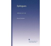Epilogues: réflexions sur la vie: Volume 1