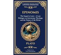 Epinomis: The Sequel to Laws - A Late Dialogue on Astronomy, Theology, and the Nature of the Divine: 379 (Library of Alexandria)