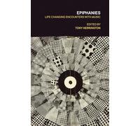 Epiphanies: Life-Changing Encounters with Music