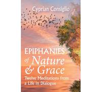 Epiphanies of Nature and Grace: Twelve Meditations from a Life in Dialogue