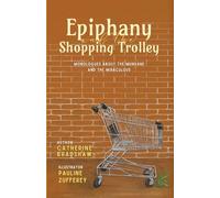 Epiphany and the Shopping Trolley: Monologues About The Mundane And The Miraculous