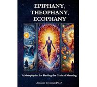 Epiphany, Theophany, Ecophany: A Metaphysics for Healing the Crisis of Meaning