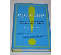 Epiphany: True Stories of Sudden Insight to Inspire, Encourage, and Transform