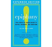 Epiphany: True Stories of Sudden Insight to Inspire, Encourage and Transform, Expanded Edition: 1