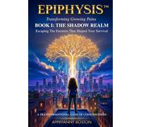 EPIPHYSIS™ Transforming Growing Pains. BOOK I: THE SHADOW REALM: Escaping The Enemies That Shaped Your Survival: 1 (EPIPHYSIS™ Transforming Growing Pains. A Transformational Game of Consciousness)