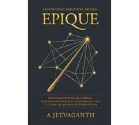 EPIQUE: The Conductor's Blueprint for Organisational Leadership Culture in an Age of Disruption