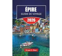 ÉPIRE GUIDE DE VOYAGE 2026: Villages de montagne, sites antique, villes côtières, sentiers de randonnée et conseils de voyage pour explorer le nord-ouest de la Grèce