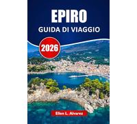 EPIRO GUIDA DI VIAGGIO 2026: Esplora gemme nascoste, sentieri escursionistici, cibo locale e itinerari per la tua avventura nel Nord della Grecia