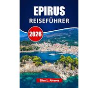 EPIRUS REISEFÜHRER 2026: Entdecken Sie versteckte Juwelen, Wanderwege, lokale Speisen und Reiserouten für Ihr Abenteuer in Nordgriechenland