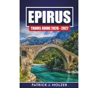EPIRUS TRAVEL GUIDE 2026 - 2027: Mountain Villages, Zagori Stone Bridges, Vikos Gorge Hikes, Ioannina, and Local Food