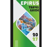 EPIRUS TRAVEL GUIDE 2027: Vikos Gorge, Zagori, Ioannina, Parga, Metsovo, and the Wild Soul of Greece