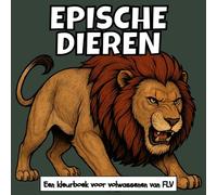 EPISCHE DIEREN: Een kleurboek voor volwassenen: therapeutisch, ontspannend, stressverlichtend en angstverminderend - ideaal voor mindfulness, ... illustraties van FLV (Kleurboeken)