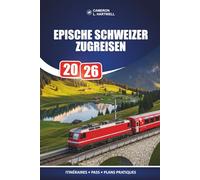 Epische Schweizer Zugreisen 2026: Wie man den richtigen Pass auswählt, seine Stopps plant und mehr für weniger Zeit sieht