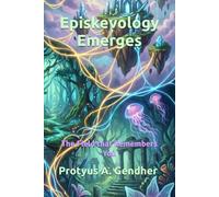 Episkevology Emerges: The Field that Remembers You: 3